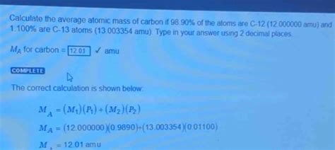 Solved: Calculate the average atomic mass of carbon if 98.90% of the ...