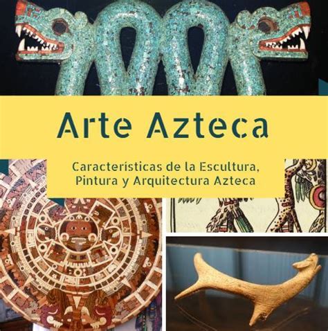 arte azteca caracteristicas – Cultura Azteca