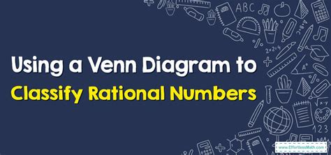 How to Use a Venn Diagram to Classify Rational Numbers? - Effortless Math: We Help Students ...