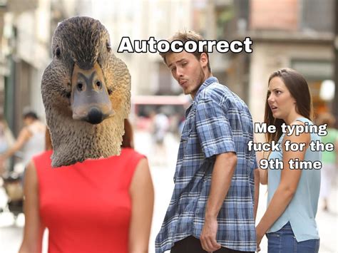 Ducking autocorrect : memes | Autocorrect meme, Memes, Meme caption