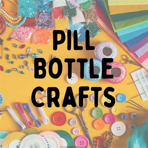 10+ Creative Pill Bottle Crafts For Old Prescription Bottles