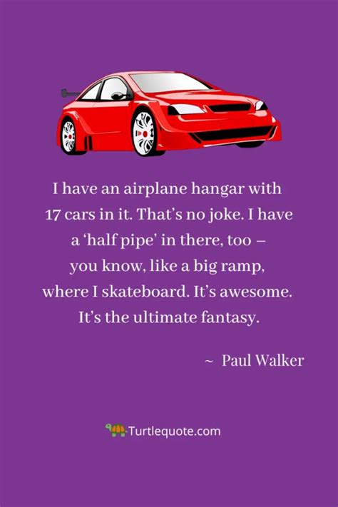 30 Paul Walker Quotes About Cars, Life & More | Turtle Quotes