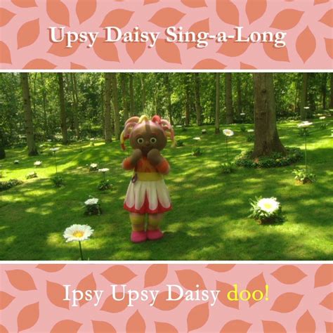 Upsy Daisy Sing-a-Long | "Ipsy Upsy Daisy Doo!" Upsy Daisy loves to ...