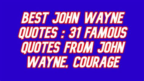 Best John Wayne Quotes : 31 Famous Quotes from John Wayne, Courage