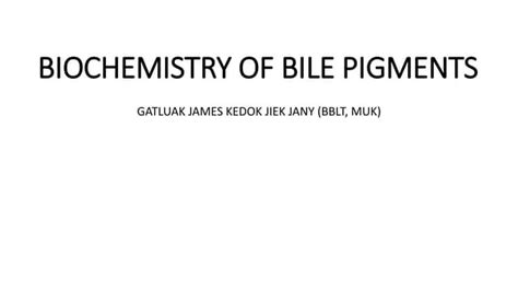 BIOCHEMISTRY OF BILE PIGMENTS.pptx