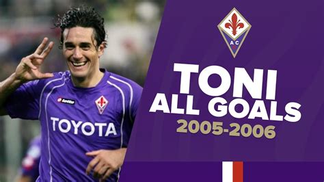 Luca Toni ALL SERIE A GOALS at Fiorentina 2005-06 - YouTube