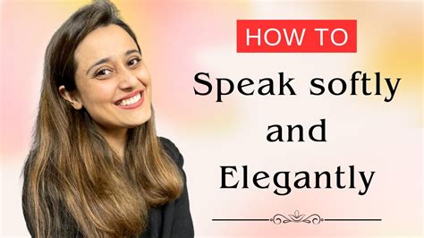 How to Talk Softly and Elegantly to boost personality - 13 Thought provoking methods to practice ...