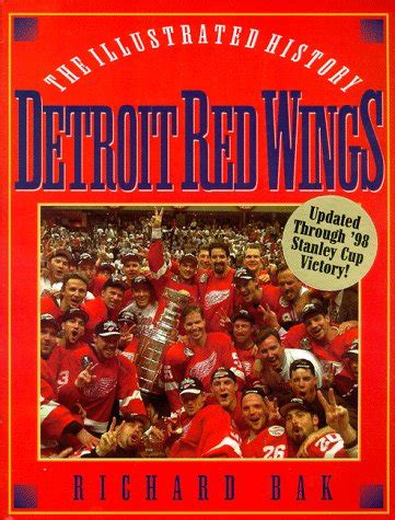 The Detroit Red Wings: The Illustrated History by Richard Bak | Goodreads