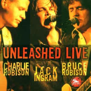 Charlie Robison, Jack Ingram, Bruce Robison - Unleashed Live (2000, CD) | Discogs