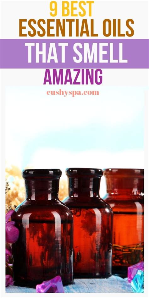 9 Best Smelling Essential Oils You Need To Use | Best smelling ...