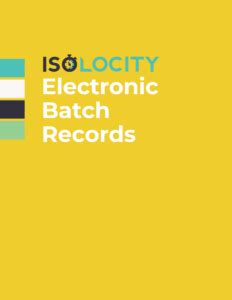 What is Electronic Batch Record - Demystifying Electronic Batch Records - Isolocity