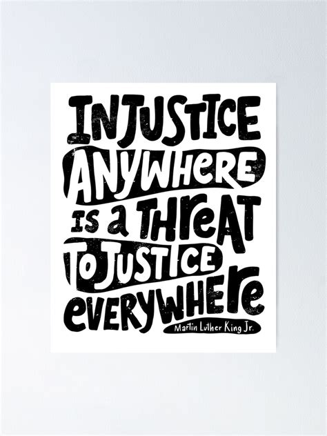 "Injustice anywhere is a threat to justice everywhere - Martin Luther King Jr. quote" Poster for ...