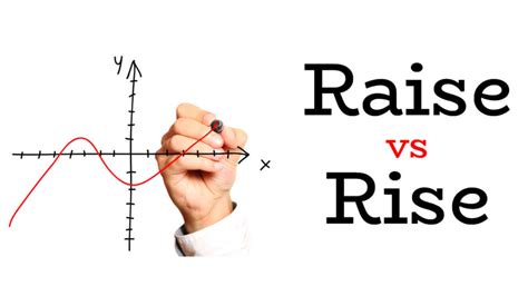 Raise vs Rise - What's the Difference?