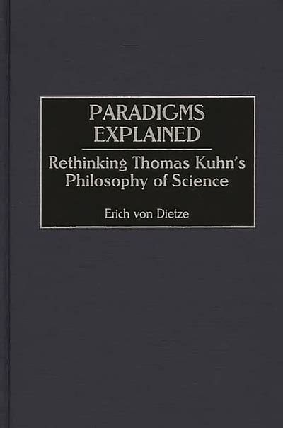 Paradigms explained : rethinking Thomas Kuhn's philosophy of science | WorldCat.org