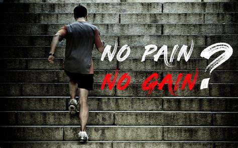 No Pain, No Gain?