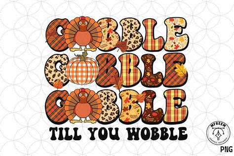 Gobble Till You Wobble Thanksgiving SVG Graphic by mfreem · Creative ...