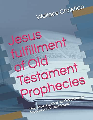 Jesus fulfillment of Old Testament Prophecies: How Jesus Fulfilled the ...