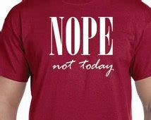 Popular items for nope not today shirt on Etsy