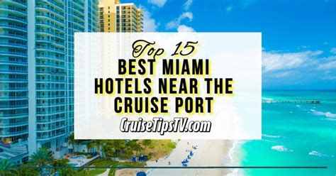 Top 15 Hotels Near Miami Cruise Port | CruiseTipsTV