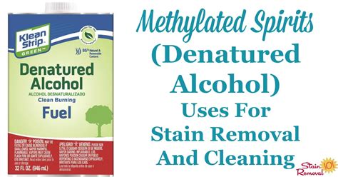 Methylated Spirits (A.K.A. Denatured Alcohol) Uses For Cleaning And Stain Removal