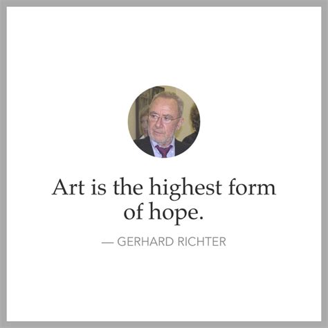 Art is the highest form of hope. - Phrases