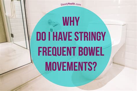 Why Do I Have Stringy Frequent Bowel Movements? | Gastrointestinal ...