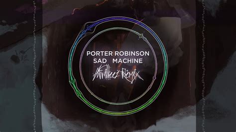 Porter Robinson Sad Machine (Atrilleez Saddest Machine Remix) - YouTube