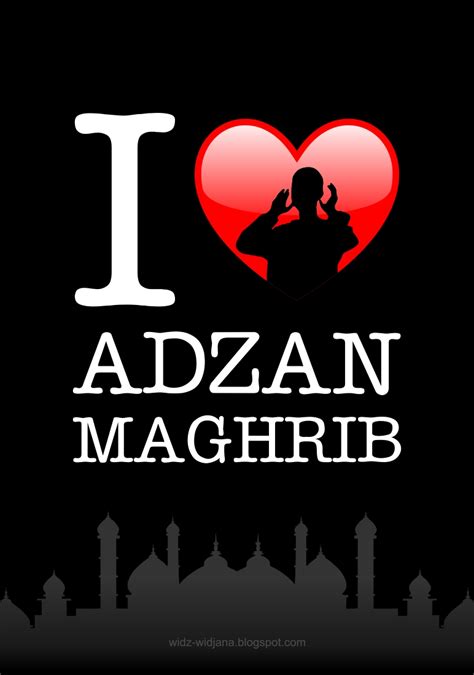 WIDJANA: I LOVE ADZAN MAGHRIB