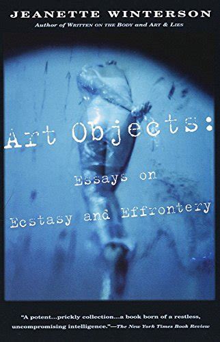 Art Objects: Essays on Ecstasy and Effrontery: Winterson, Jeanette: 9780679768203: Amazon.com: Books