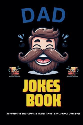 "Dad Jokes Book": Hundreds of the funniest silliest most ridicoulous joke ever: Silly Chuckles ...