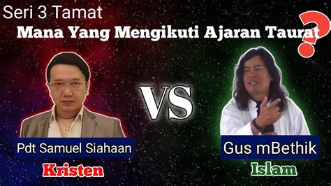 PDT. SAMUEL SIAHAAN VS GUS MBETHIK Mana Yang Mengikuti Ajaran Taurat Islam Atau Kristen? (3 ...