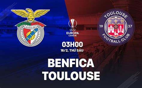 Nhận xét bóng đá Benfica vs Toulouse 3h00 ngày 16/2 (Europa League 2023 ...