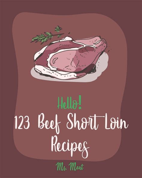 Hello! 123 Beef Short Loin Recipes : Best Beef Short Loin Cookbook Ever ...