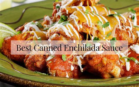 The Best Canned Enchilada Sauce Of 2024 Reviews - Chef's Resource