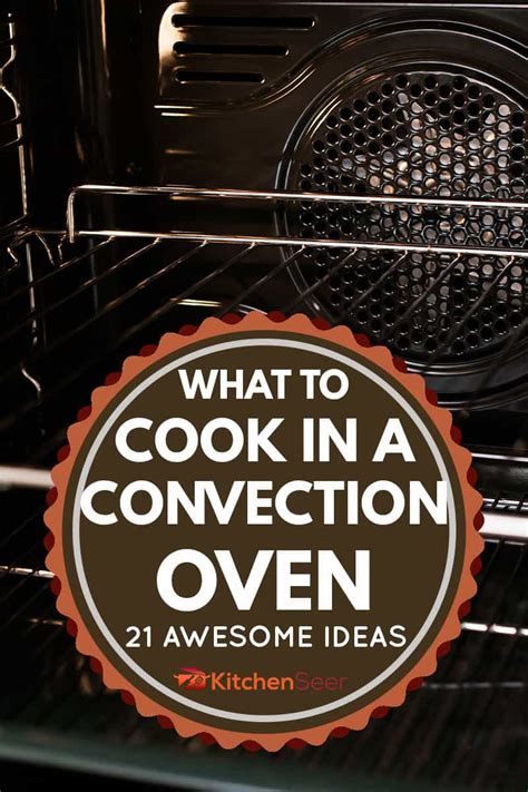 What To Cook In A Convection Oven: 21 Awesome Ideas - Kitchen Seer