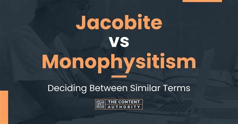 Jacobite vs Monophysitism: Deciding Between Similar Terms