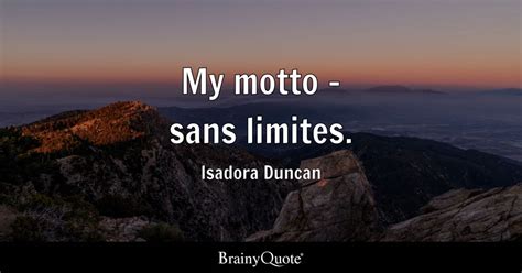 Isadora Duncan - My motto - sans limites.