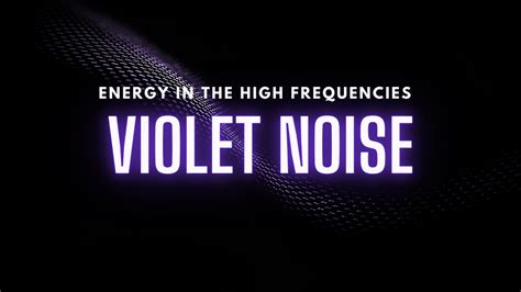 Violet Noise: Using High-Frequency Sounds for Relaxation, Concentration, and Sleep Enhancement ...