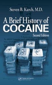 A Brief History of Cocaine - 2nd Edition - Steven B. Karch, MD, FFFLM