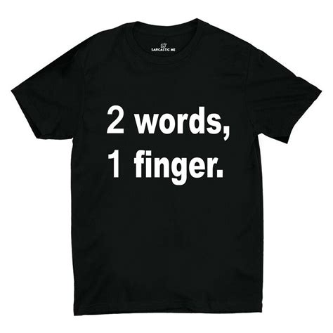 2 Words, 1 Finger. Unisex T-shirt | Quote shirts fashion, T shirts with ...