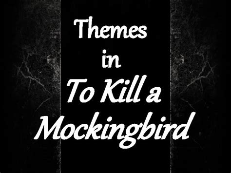 Themes in To Kill a Mockingbird To Kill