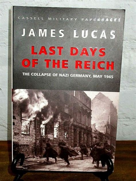 Last Days of the Third Reich Collapse of Nazi Germany May 1945 by James Lucas | eBay