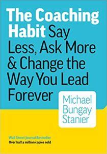 The Coaching Habit: 7 Great Questions - Results Coaching Global