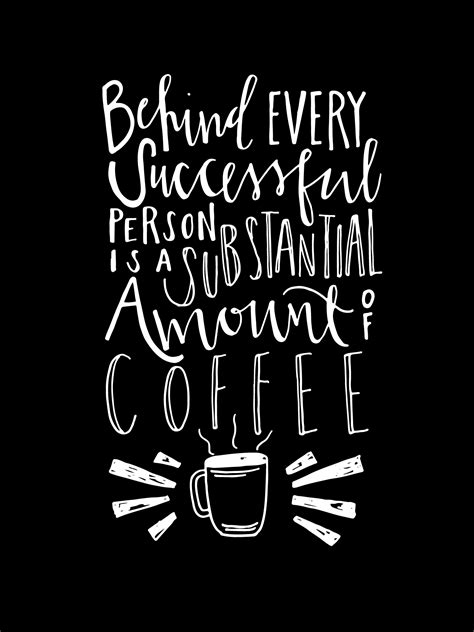 #NationalCoffeeDay - Behind Every Successful Person is a Substantial Amount of Coffee #coffee # ...