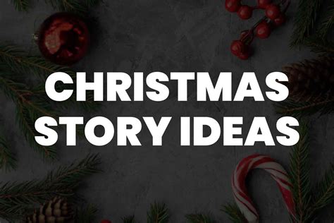 101 Christmas Story Ideas to Ignite Your Festive Spirit