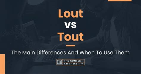 Lout vs Tout: The Main Differences And When To Use Them