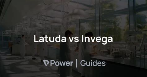 Latuda vs Invega | Power