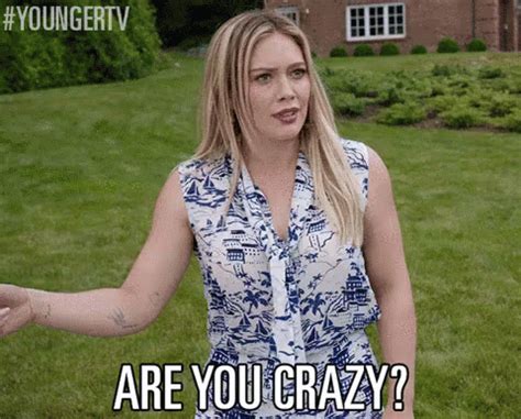 U Ok? GIF - Hilary Duff Are You Crazy Are You Okay - Discover & Share GIFs