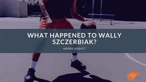 What Happened to Wally Szczerbiak? | Hoops Addict