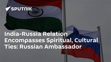 India-Russia Relation Encompasses Spiritual, Cultural Ties: Russian ...